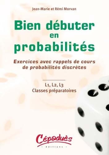 Bien débuter en probabiltés: Exercices avec rappels de cours de probabilités discrètes, L1, L2, L3 Classes préparatoires book