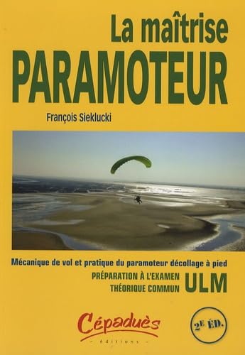 La Maîtrise Paramoteur: Mécanique de vol et pratique du paramoteur décolage à pied book