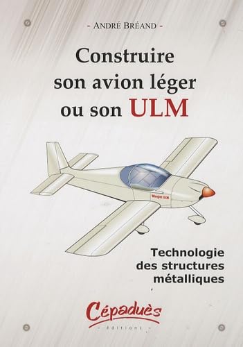 Construire son avion léger ou son ULM - Technologie des structures métalliques Leisure, Home & Garden