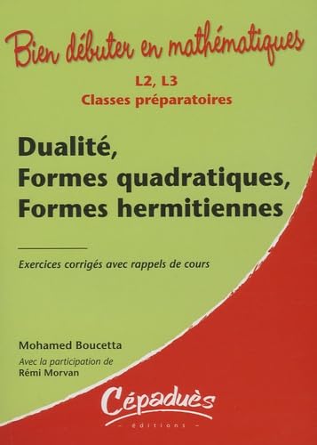 Dualité, Formes quadratiques, Formes hermitiennes : Exercices corrigés avec rappels de cours-Classes préparatoires L2, L3 - Collection : Bien débuter en mathématiques book