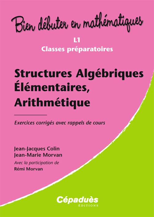 Structures Algébriques Élémentaires, Arithmétique - Exercices Corrigés avec Rappels de Cours - L1, Classes Prépartatoires book