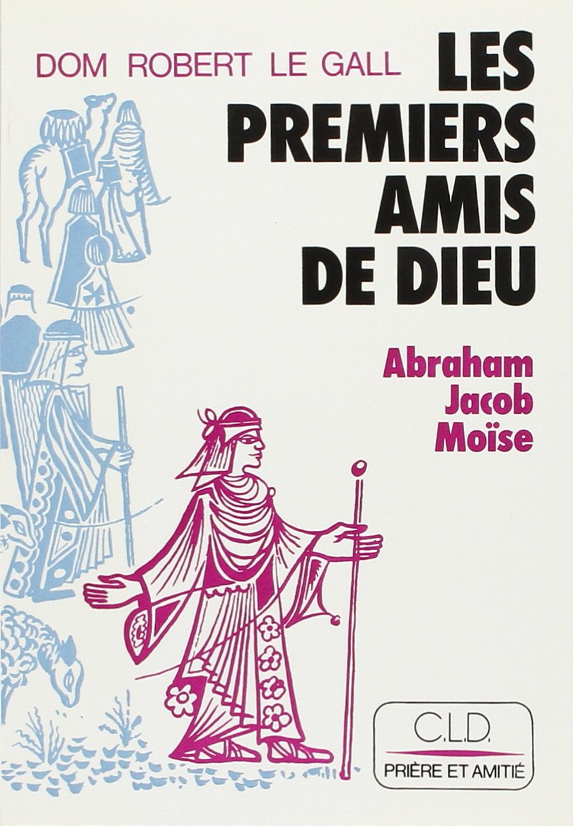 Les Premiers amis de Dieu : Abraham, Jacob, Moîse book