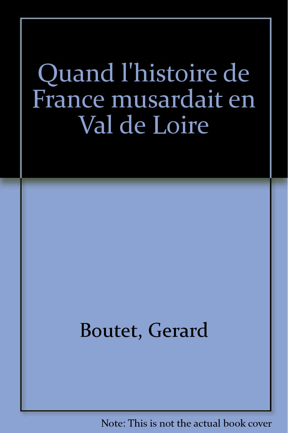 Quand l'histoire de France musardait en Val de Loire Books