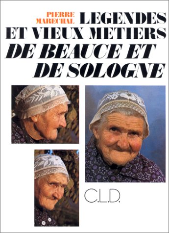 Légendes et vieux métiers de Beauce et de Sologne book