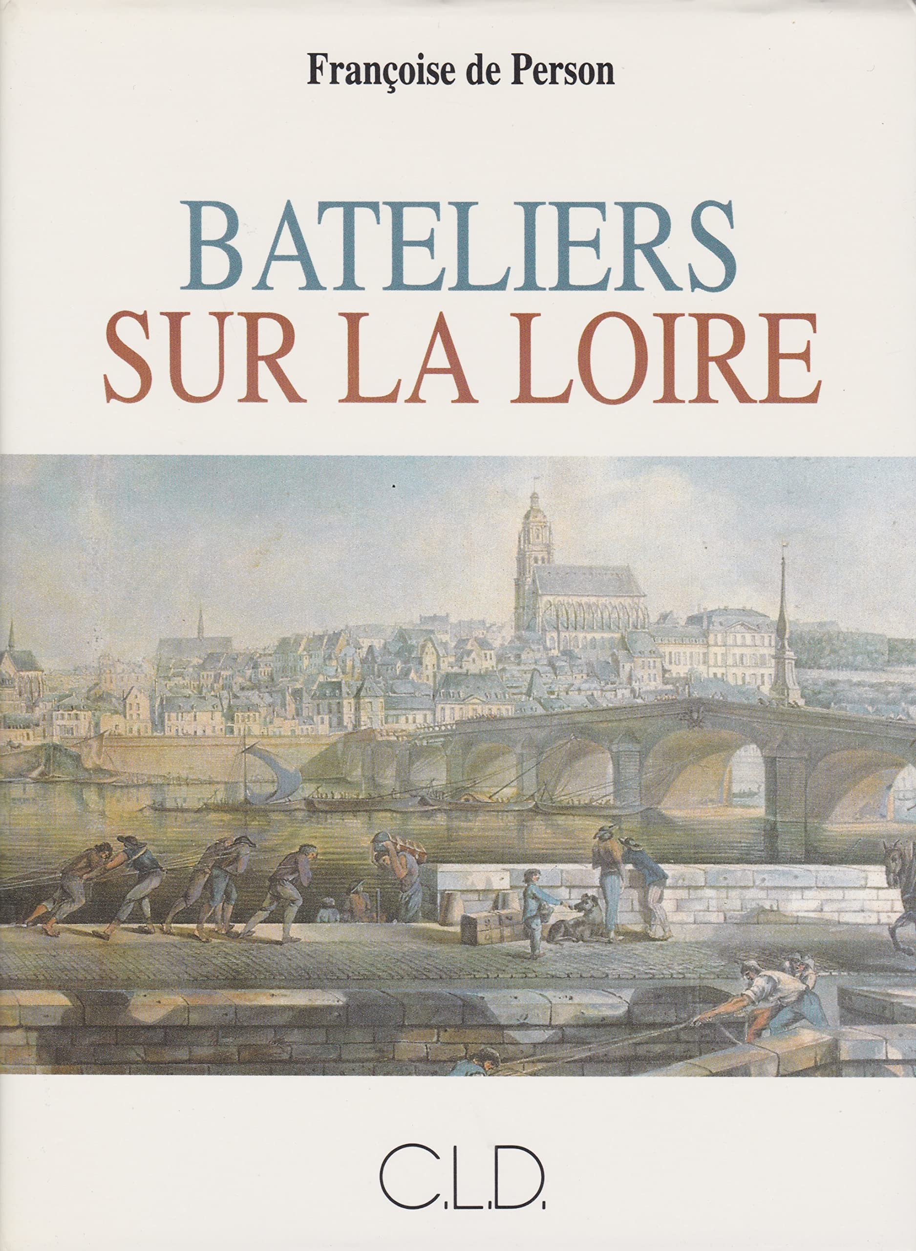 Bateliers sur la Loire, XVIIe-XVIIIe siècles : la vie à bord des chalands Books