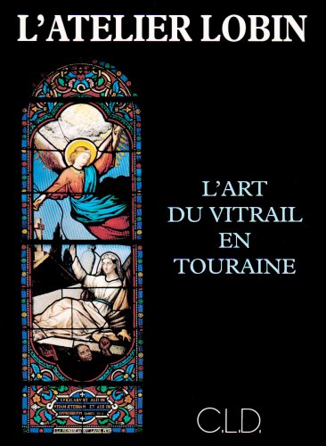 L'atelier Lobin : l'art du vitrail en Touraine Leisure, Home & Garden