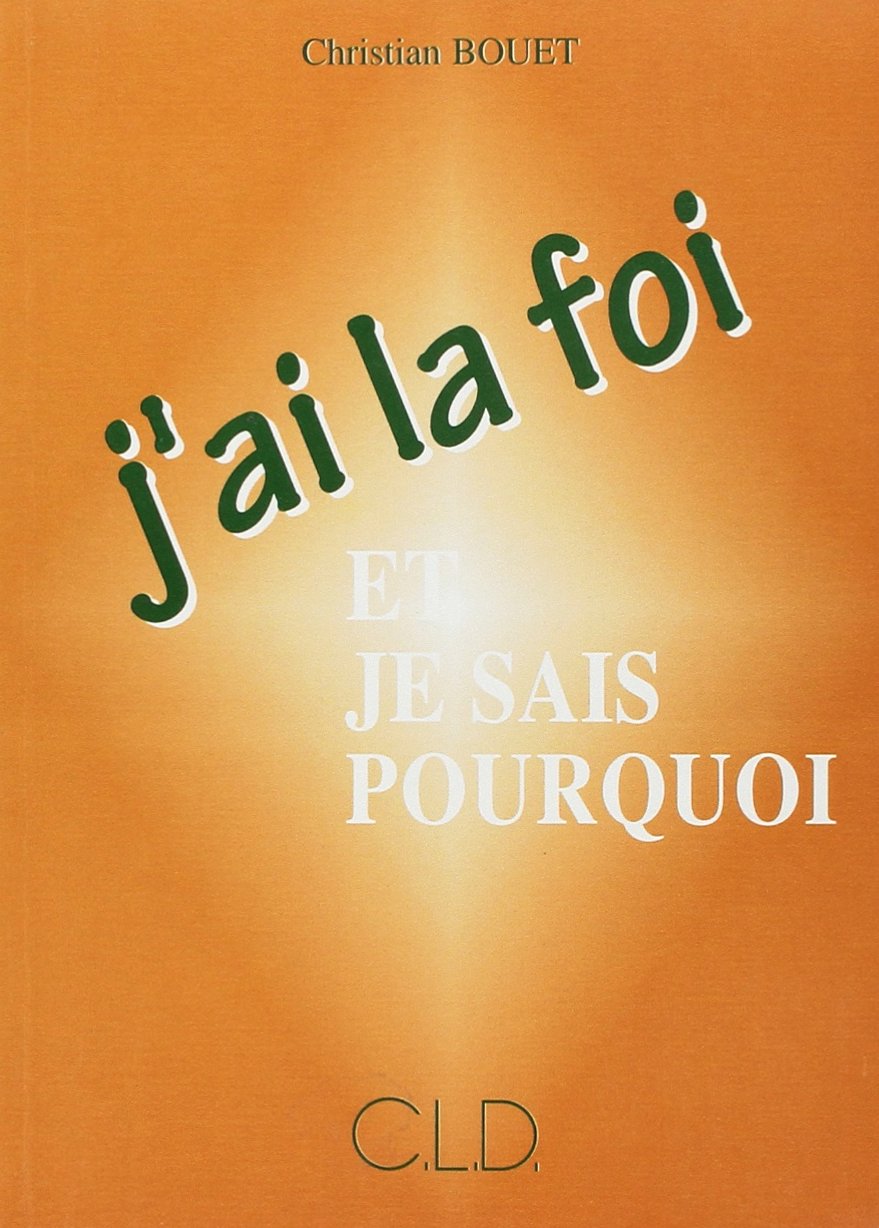J'AI LA FOI ET JE SAIS POURQUOI book