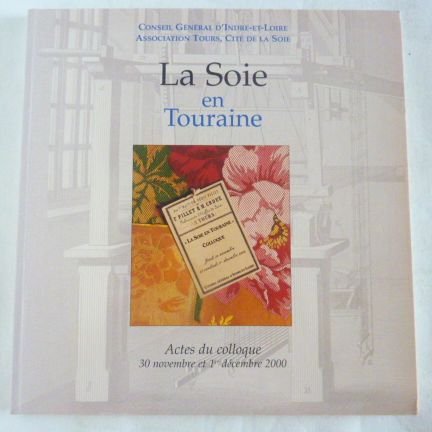 La Soie En Touraine: Actes Du Colloque: 30 November et 1 Decembre 2000/Association Tours, Cite De La Soie Books