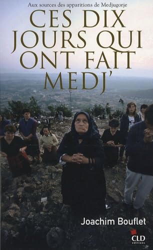 Ces dix jours qui ont fait Medj, aux sources des apparitions de Medjugorje book
