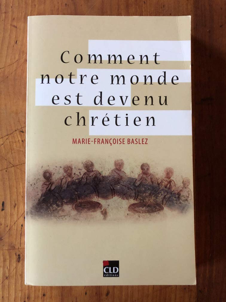 Comment notre monde est devenu chrétien book