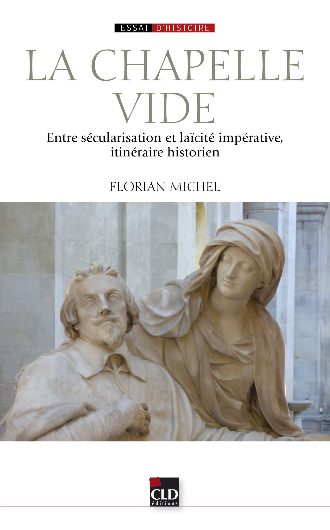 LA CHAPELLE VIDE: Entre sécularisation et laïcité impérative, itinéraire historien Politics & History