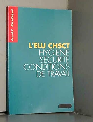 L'élu CHSCT : Hygiène, sécurité, conditions de travail (Guide pratique) Books