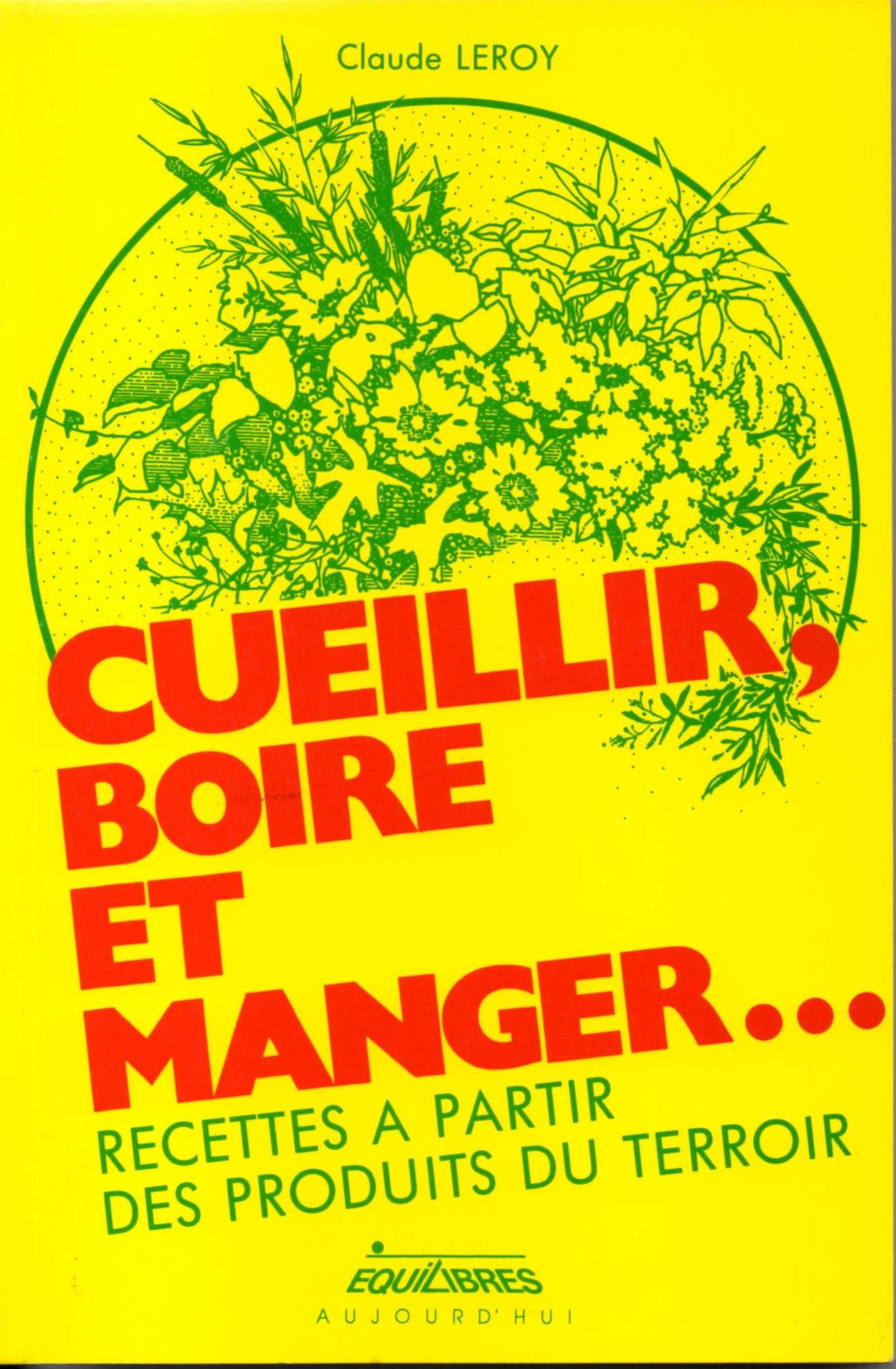 Cueillir, boire et manger... : Recettes à partir des produits du terroir book
