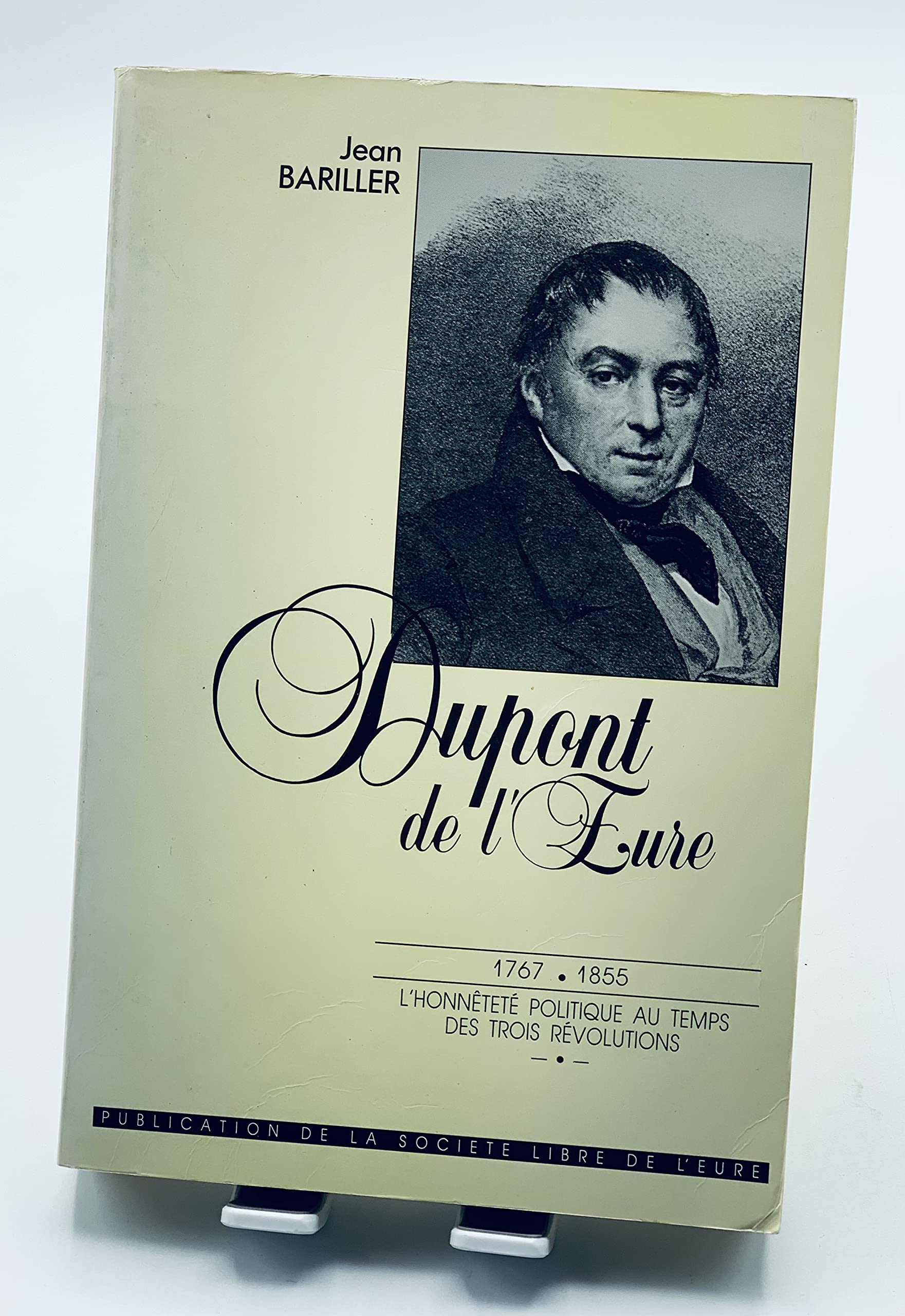 Dupont de l'Eure 1767-1855 L'honnêteté politique au temps des trois révolutions. book