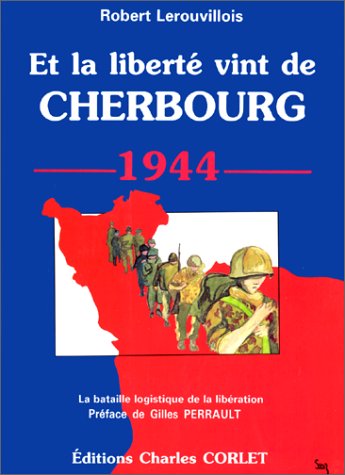 Et la liberte vint de cherbourg : la bataille logistique de la liberation Books