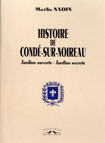 Histoire de Condé-sur-Noireau, Jardins ouverts - Jardins secrets: Pack en 2 volumes : Des origines à l'an 2000 book