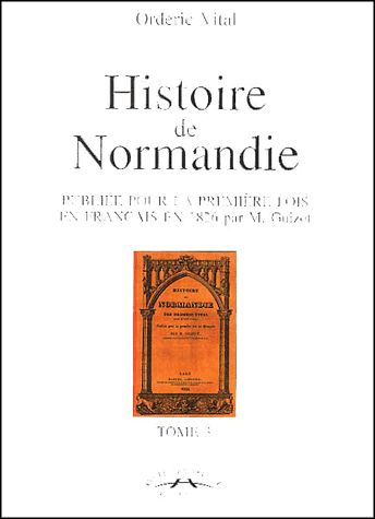Histoire de Normandie : publiée pour la première fois en français en 1826 par M. Guizot. Vol. 3 Politics & History