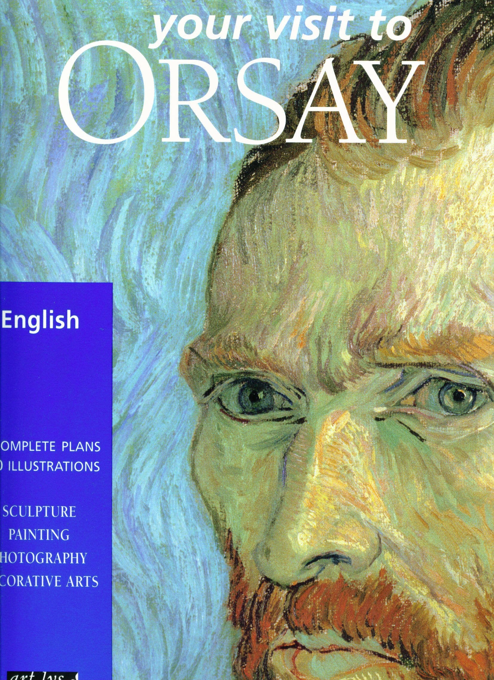 Your visit to Orsay : architecture, sculpture, painting, graphic arts, photography, cinematography, decorative arts Books