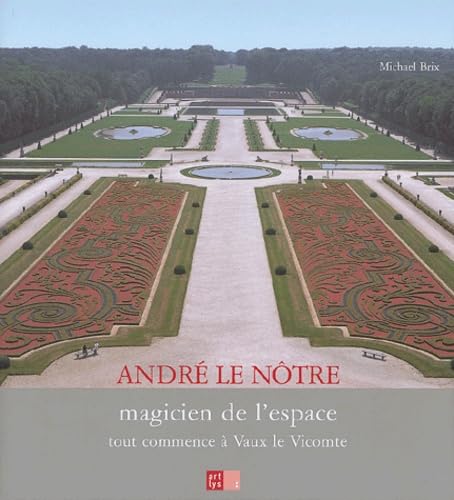 TOUT COMMENCE A VAUX LE VICOMTE: ANDRE LE NOTRE MAGICIEN DE L'ESPACE Books