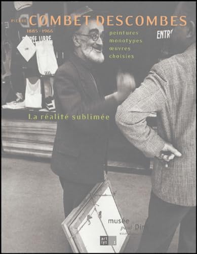 PIERRE COMBET-DESCOMBES - LA REALITE SUBLIMEE: 1885-1966 PEINTURES, MONOTYPES, OEUVRES, CHOISIES book