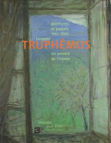 Jacques Truphémus un peintre de l'intime: Peintures et pastels 1951-2005 book