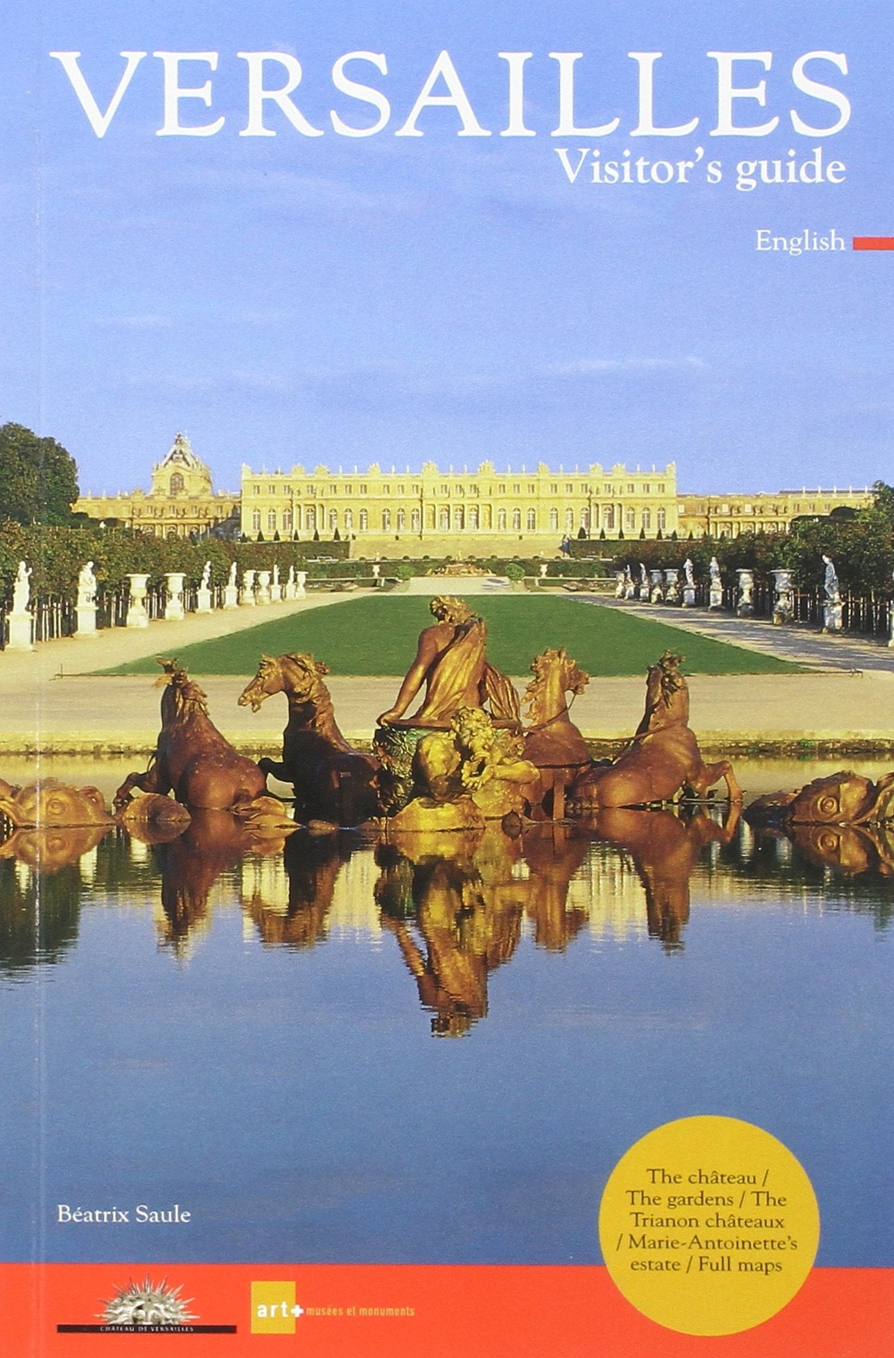 VERSAILLES - VISITOR'S GUIDE (ANGLAIS): THE CHATEAU / THE GARDENS / THE TRIANON CHATEAUX / MARIE-ANTOINETTE'S ESTATE / book