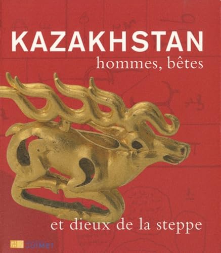 KAZAKHSTAN HOMMES, BETES ET DIEUX DE LA STEPPE book