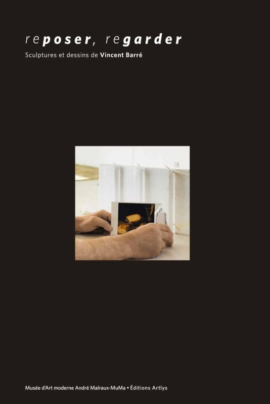 REPOSER, REGARDER - SCULPTURES ET DESSINS DE VINCENT BARRE book