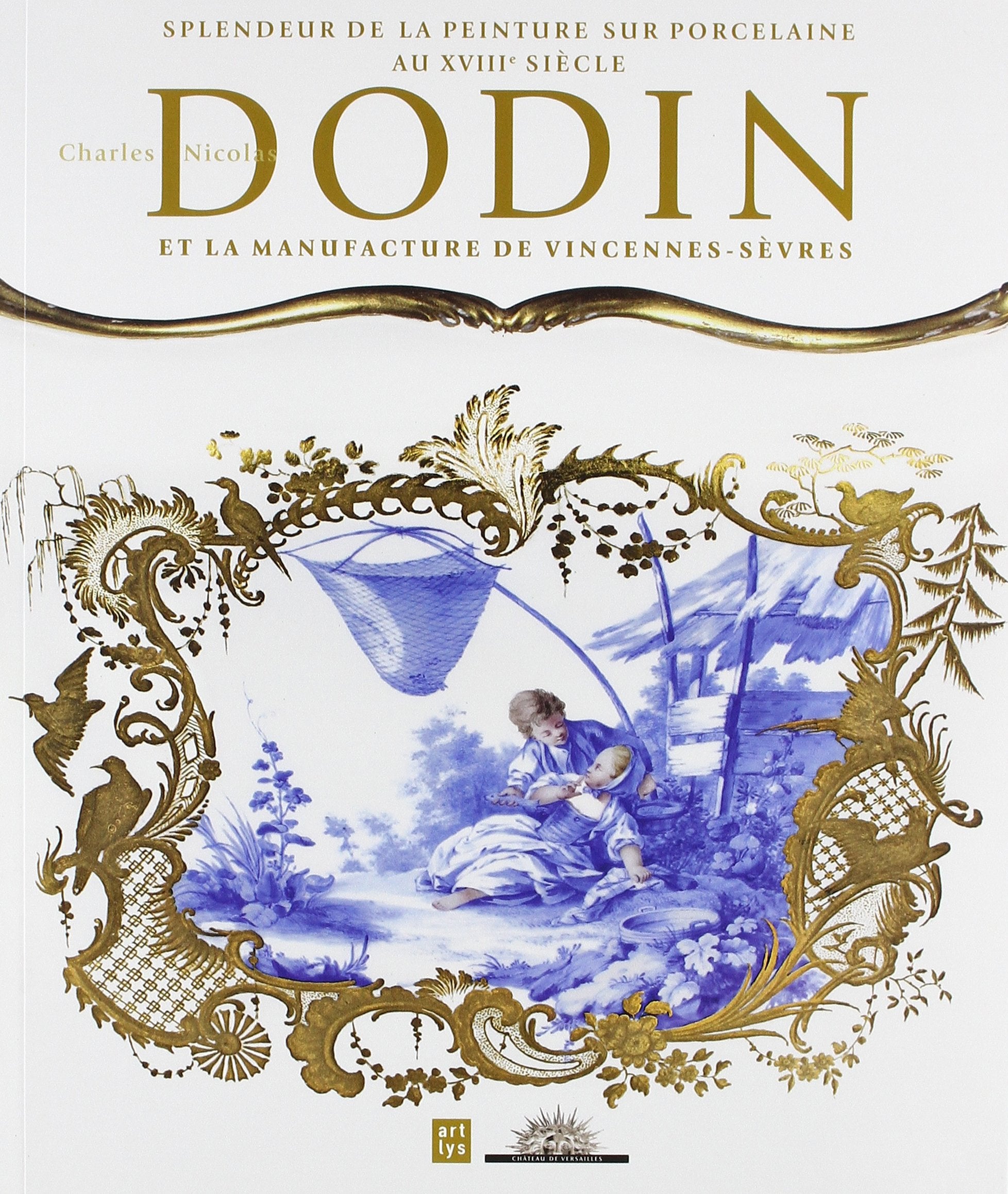 Splendeur de la peinture sur porcelaine au XVIIIe siècle, Charles Nicolas Dodin et la manufacture de Vincennes-Sèvres book