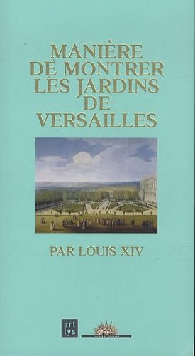Manière de montrer les jardins de Versailles: Par Louis XIV book