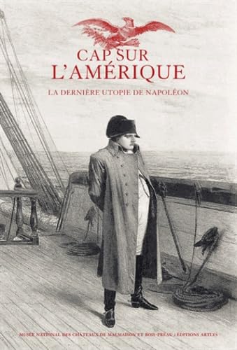CAP SUR L'AMERIQUE - LA DERNIERE UTOPIE DE NAPOLEON: La dernière utopie de Napoléon Books