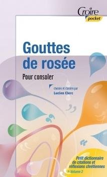 Gouttes de rosée vol. 2- Pour consoler - Petit dictionnaire de citations et réflexions chrétiennes - Croire et lire n°33 book
