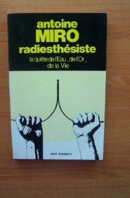 Antoine Miro, radiesthésiste : la quête de l'eau, de l'or, de la vie Books