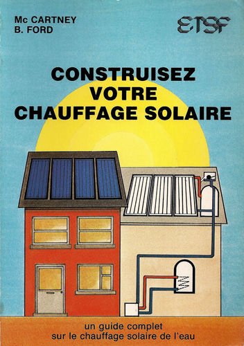 Construisez votre chauffage solaire : Nombr. plans et ill. book