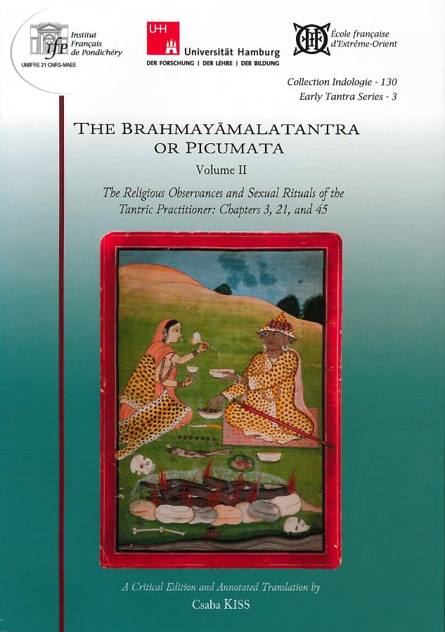 The Brahmayamalatantra or Picumata. Volume II.: The Religious Observances and Sexual Rituals of the Tantric Practitioner: Chapters 3, 21, and 45 Religion & Esotericism