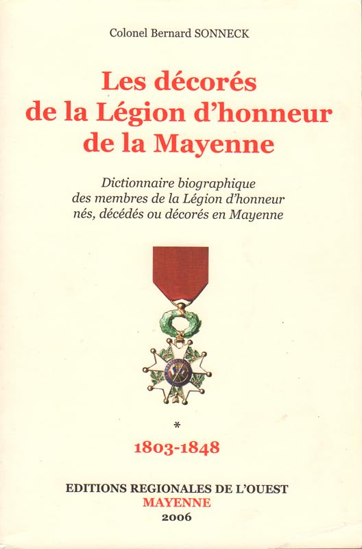 Dictionnaire biographique des Médaillés de la Légion d'Honneur de la Mayenne T1: 1803-1848 book