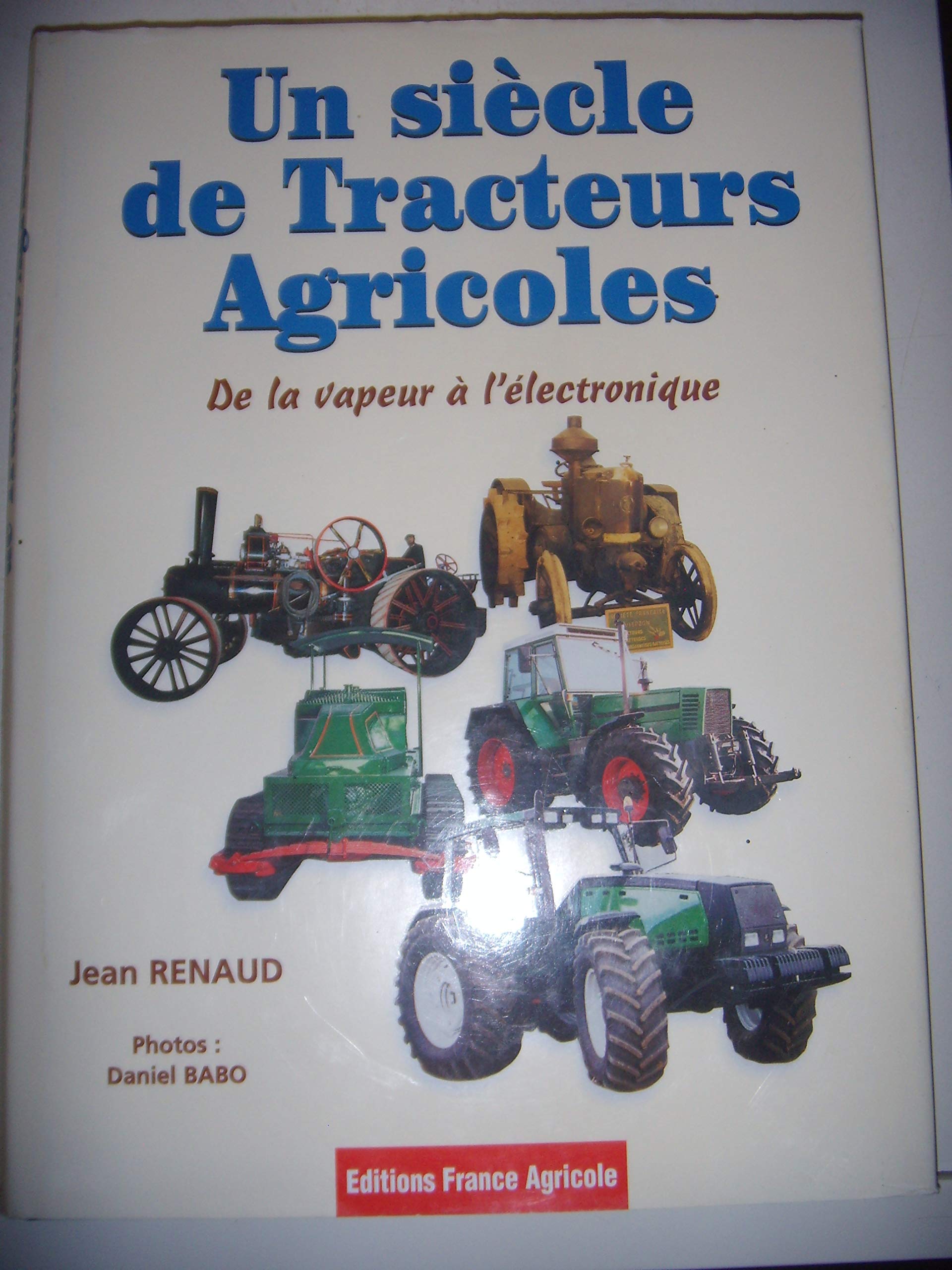 Un siècle de tracteurs agricoles: De la vapeur à l'électronique book
