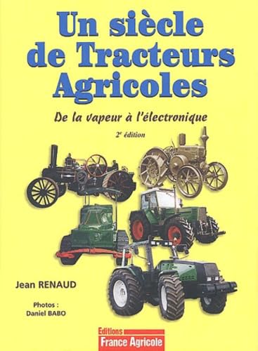 Un siècle de tracteurs agricoles : De la vapeur à l'électronique book