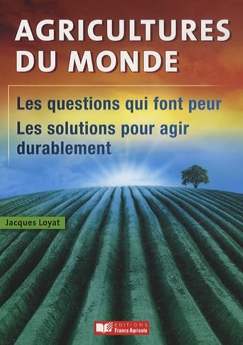 Agricultures du monde - Les questions qui font peur, les solutions pour agir durablement book