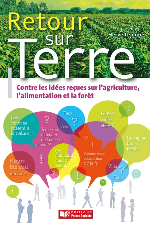 Retour sur terre combattre les idées reçues sur l'agriculture: A propos de quelques idées reçues sur l'agriculture, l'alimentation et la forêt Natural Sciences