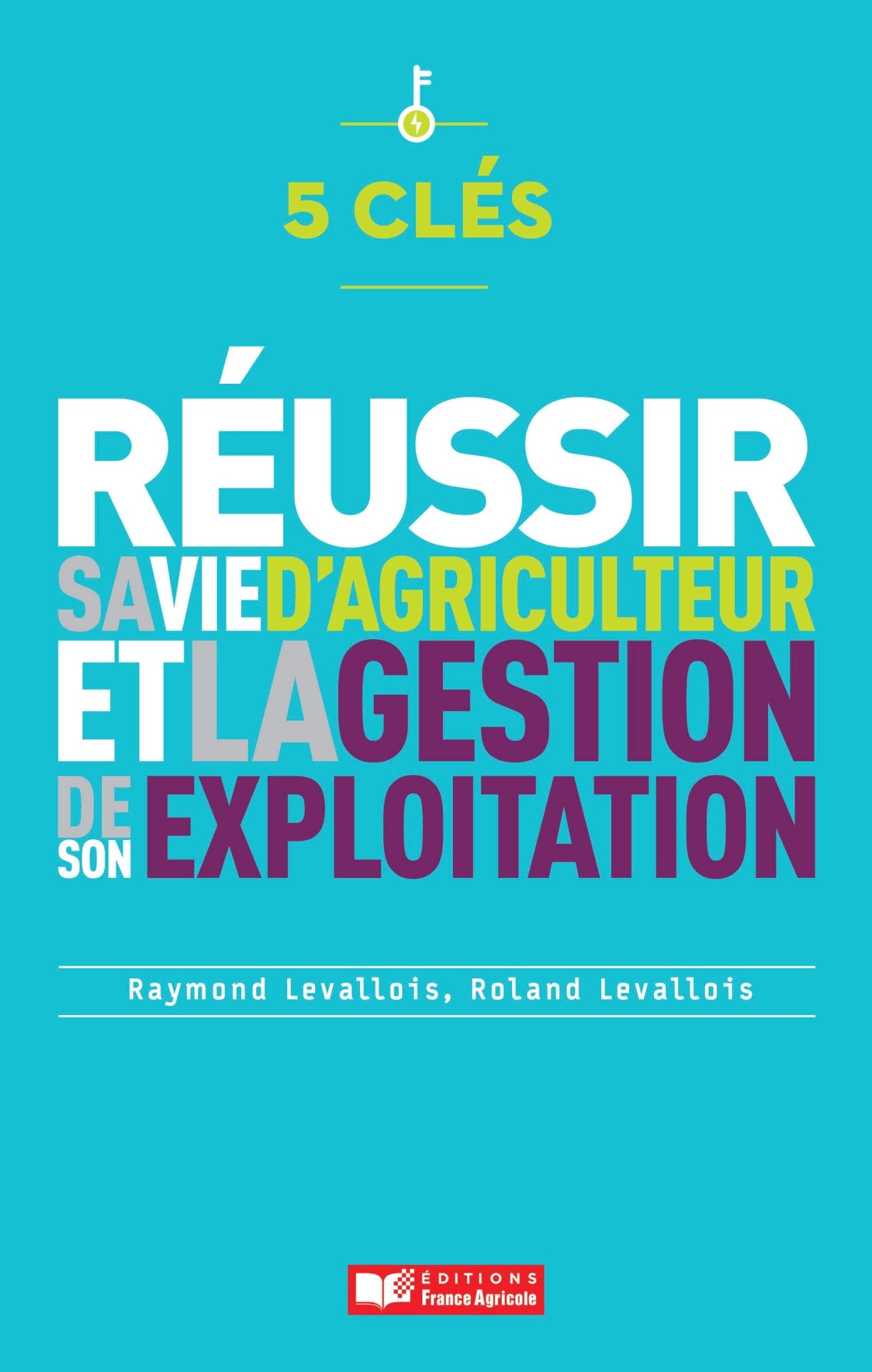 5 clés pour réussir sa vie d'agriculteur et la gestion de son exploitation: Toutes les étapes dune vie professionnelle book
