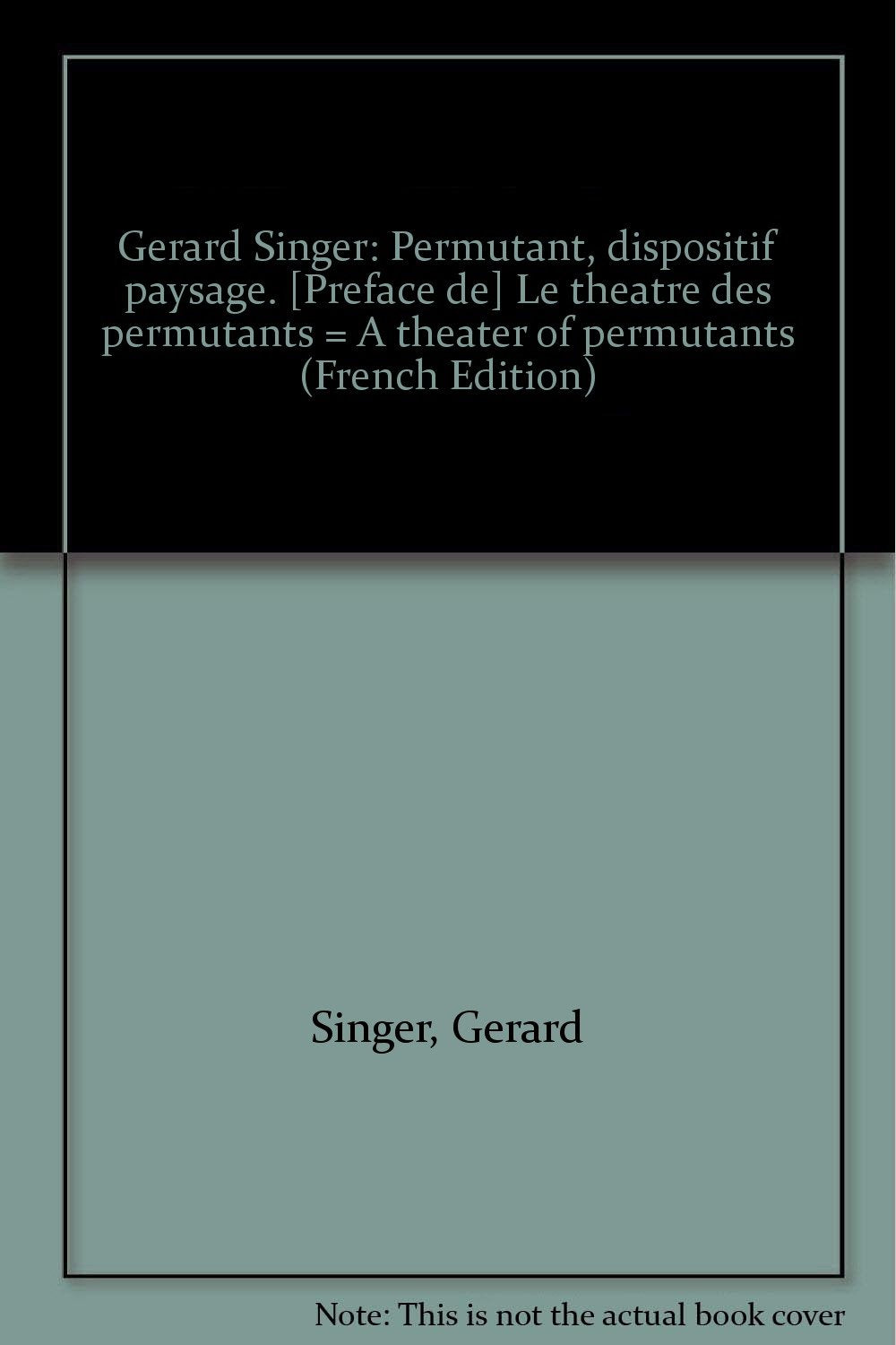 Gérard Singer. Le Théâtre des Permutants : Permutant dispositif paysage book