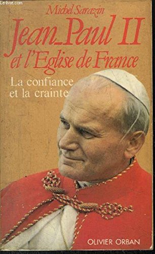 Jean-paul II et l'eglise de France : la confiance et la crainte book