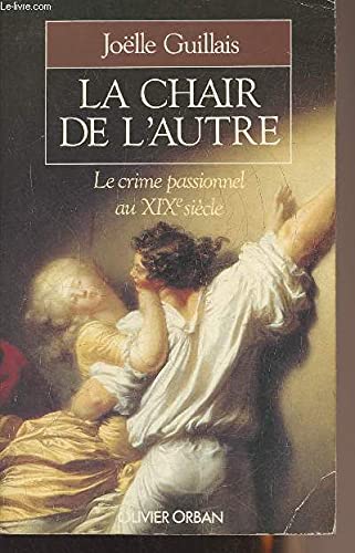 La Chair de l'autre : le crime passionnel au XIXe siècle book
