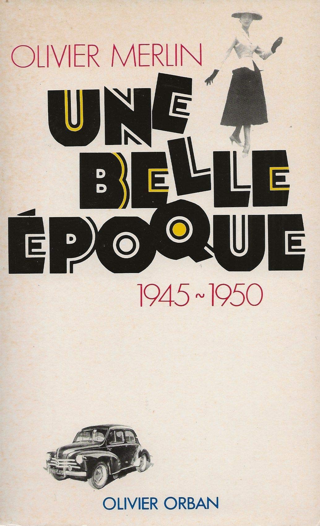 Une belle epoque : 1945-1950 : olivier merlin book