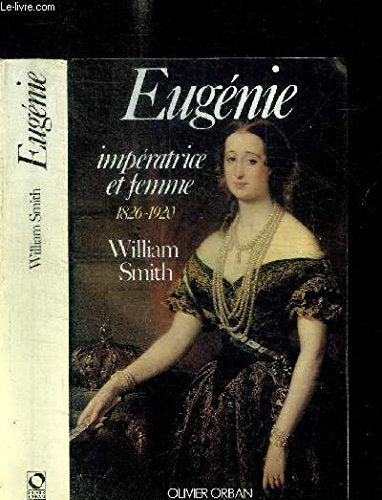 Eugenie : imperatrice et femme : 1826-1920 (Reserve Ouvrage) Books