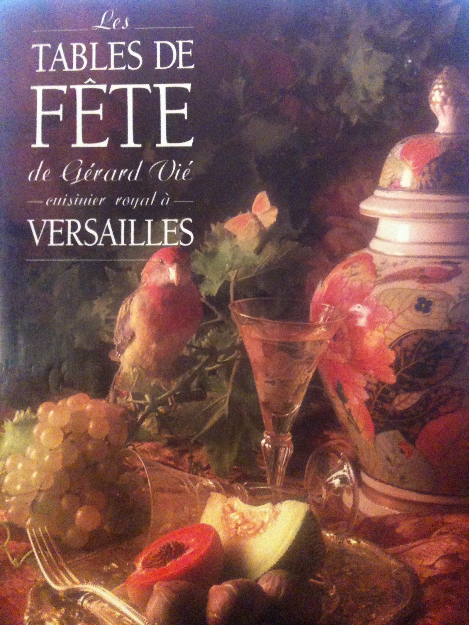 Les Tables de fête de Gérard Vié cuisinier Royal à Versailles book