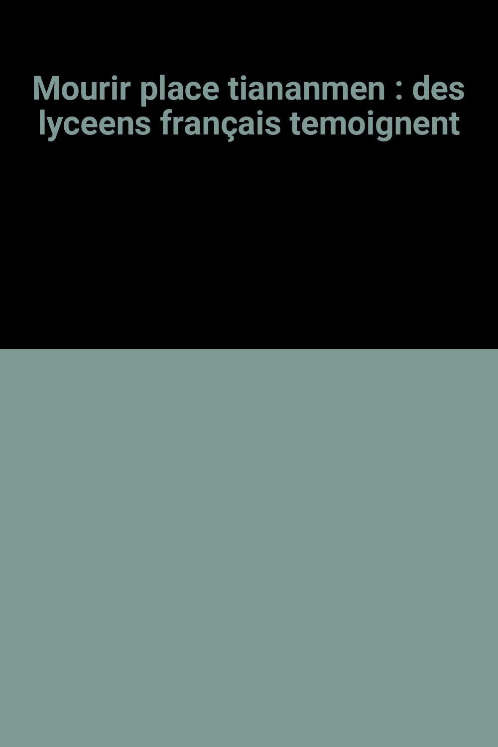 Mourir place tiananmen : des lyceens français temoignent book
