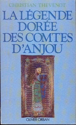 La Légende dorée des comtes d'Anjou : d'Ingelger à Geoffroy V Plantagenêt, 850-1151 Books