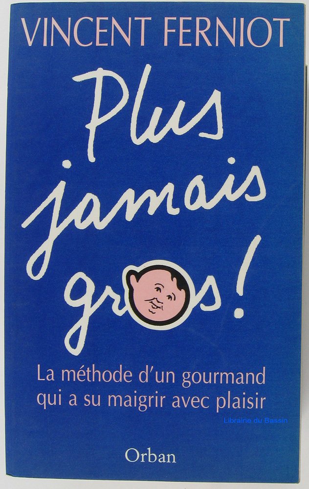 Plus Jamais Gros ! La Methode D'Un Gourmand Qui A Su Maigrir Avec Plaisir book